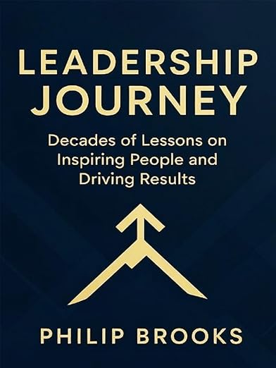 Leadership Journey: Decades of Lessons on Inspiring People and Driving Results