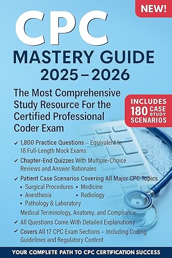 CPC MASTERY GUIDE: The Most Comprehensive Resource for the Certified Professional Coder Exam