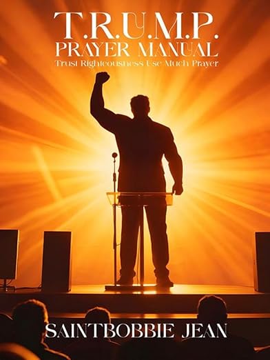 T.R.U.M.P. Prayer Manual: Trust Righteousness Use Much Prayer