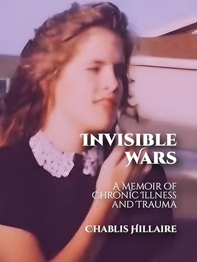 Invisible Wars: A Memoir of Chronic Illness and Trauma