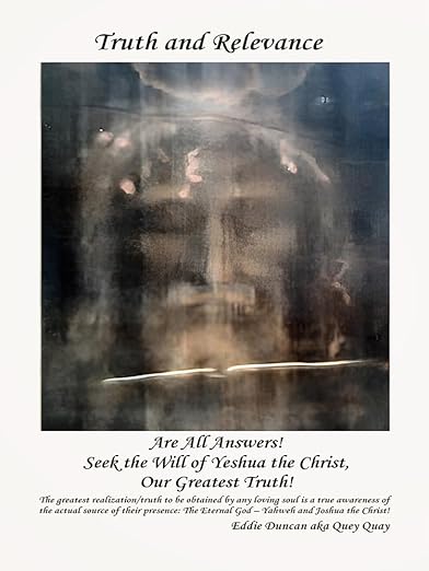 Truth and Relevance Are All Answers! Seek the Will of Yeshua the Christ, Our Greatest Truth!