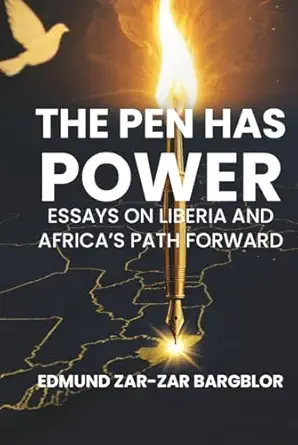 The Pen Has Power: Essays on Liberia and Africa’s Path Forward